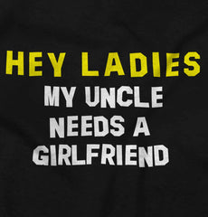 Uncle Needs Girlfriend Infant Toddler T Shirt-Direct To Garment Print-Brisco Baby