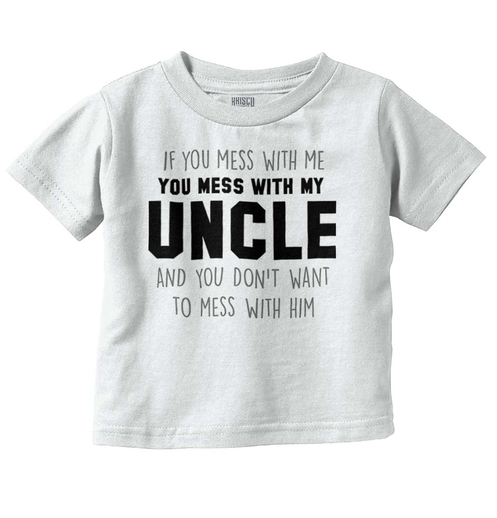 Mess With My Uncle Infant Toddler T Shirt-Direct To Garment Print-Brisco Baby