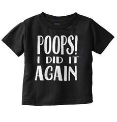 Poops I Did It Again Infant Toddler T Shirt-Direct To Garment Print-Brisco Baby