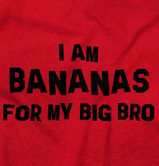 I Am Bananas For My Big Bro Infant Toddler T Shirt-Direct To Garment Print-Brisco Baby