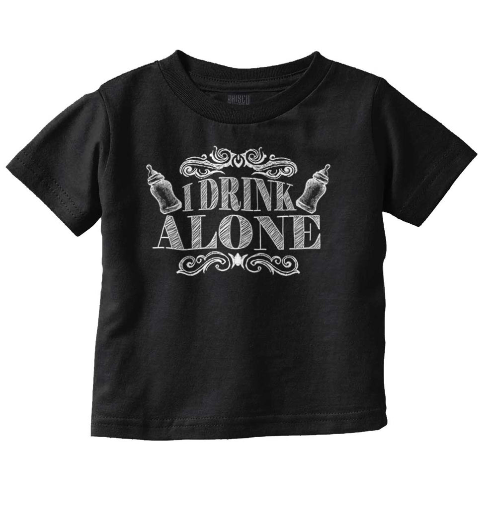 I Drink Alone Infant Toddler T Shirt-Direct To Garment Print-Brisco Baby