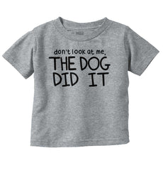 Dog Did It Infant Toddler T Shirt-Direct To Garment Print-Brisco Baby