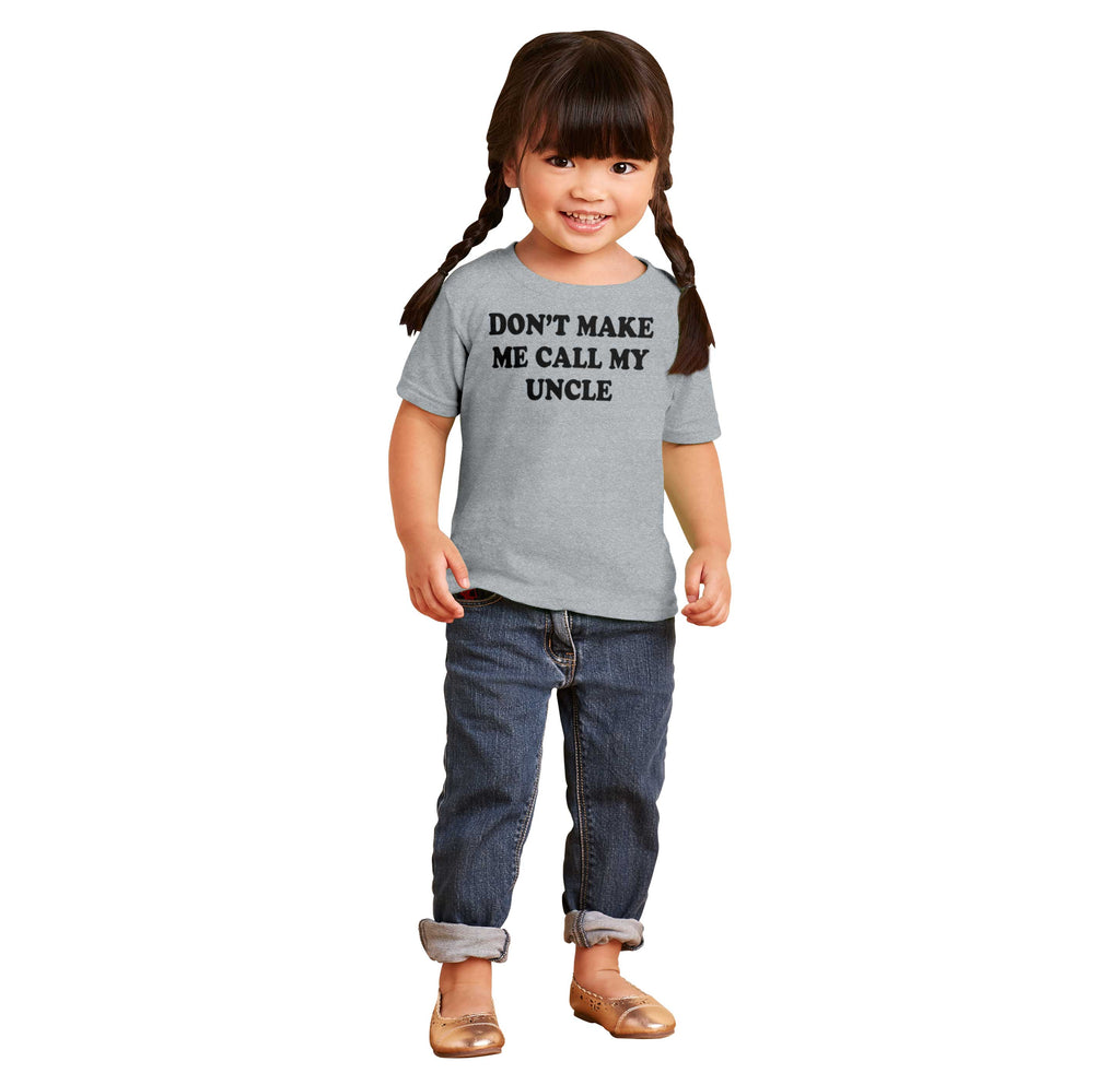 Don't Make Me Call My Uncle Infant Toddler T Shirt-Direct To Garment Print-Brisco Baby