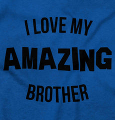 I Love My Amazing Brother Infant Toddler T Shirt-Direct To Garment Print-Brisco Baby