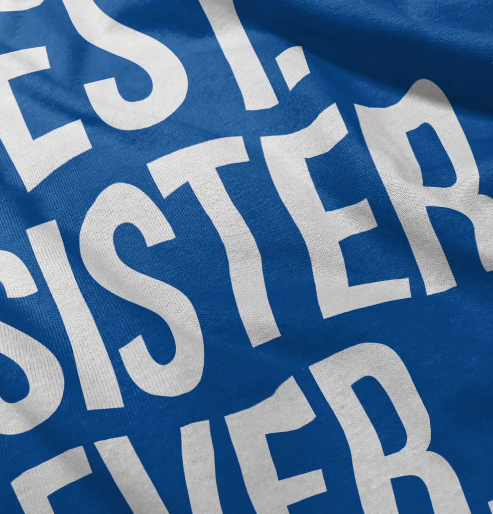 Best Sister Ever Infant Toddler T Shirt-Direct To Garment Print-Brisco Baby