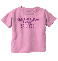 No Doesn't Count Mommy Said Yes Infant Toddler T Shirt-Direct To Garment Print-Brisco Baby