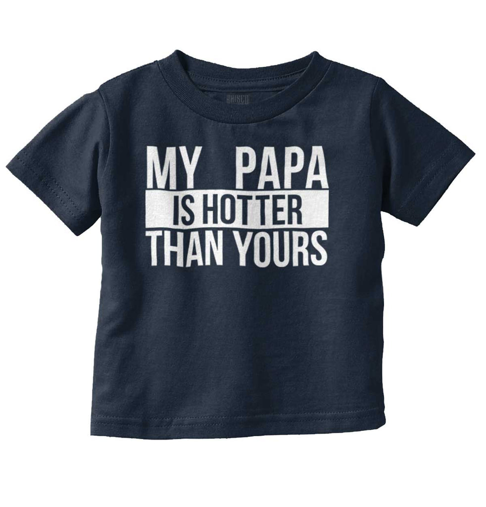 Papa Is Hotter Than Yours Infant Toddler T Shirt-Direct To Garment Print-Brisco Baby