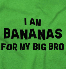 I Am Bananas For My Big Bro Infant Toddler T Shirt-Direct To Garment Print-Brisco Baby