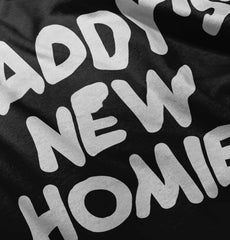 Daddy's New Homie Infant Toddler T Shirt-Direct To Garment Print-Brisco Baby