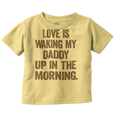 Waking Up Daddy Infant Toddler T Shirt-Direct To Garment Print-Brisco Baby