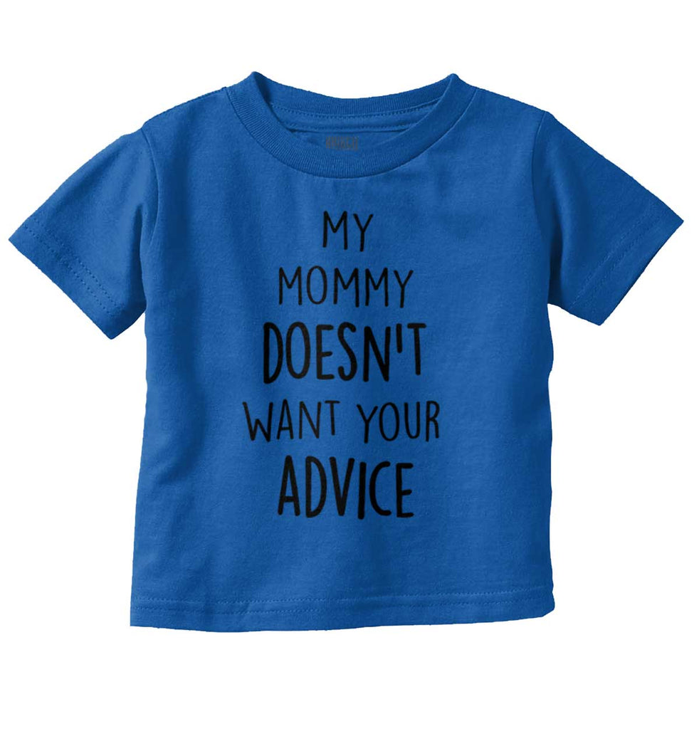 Mommy Doesn't Want Your Advice Infant Toddler T Shirt-Direct To Garment Print-Brisco Baby