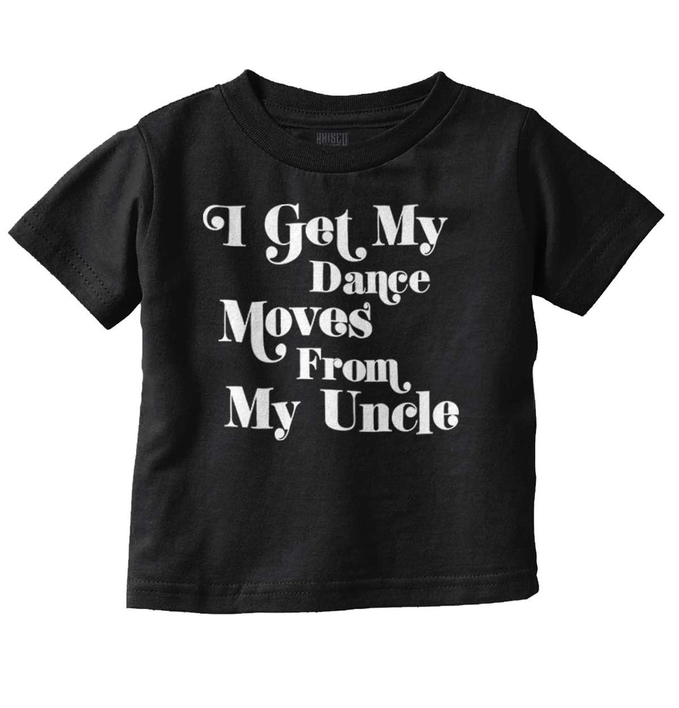 Dance Moves From Uncle Infant Toddler T Shirt-Direct To Garment Print-Brisco Baby