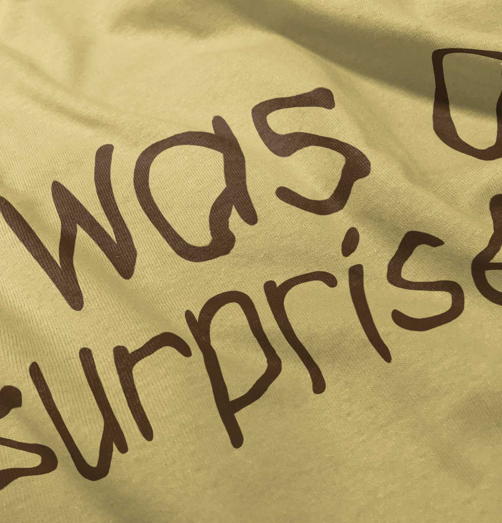 I Was A Surprise Infant Toddler T Shirt-Direct To Garment Print-Brisco Baby