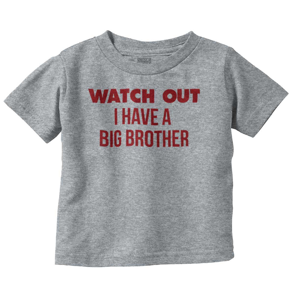 Watch Out I Have A Big Brother Infant Toddler T Shirt-Direct To Garment Print-Brisco Baby