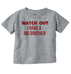 Watch Out I Have A Big Brother Infant Toddler T Shirt-Direct To Garment Print-Brisco Baby