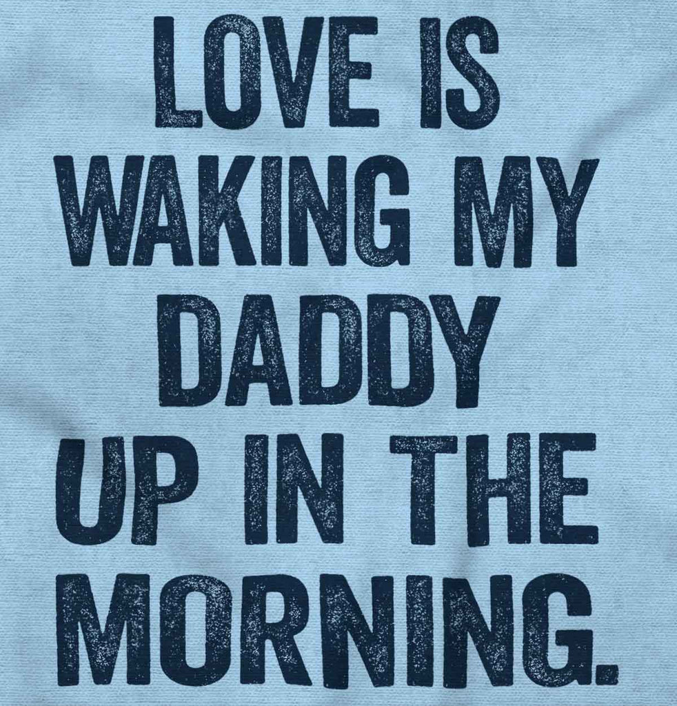 Waking Up Daddy Infant Toddler T Shirt-Direct To Garment Print-Brisco Baby