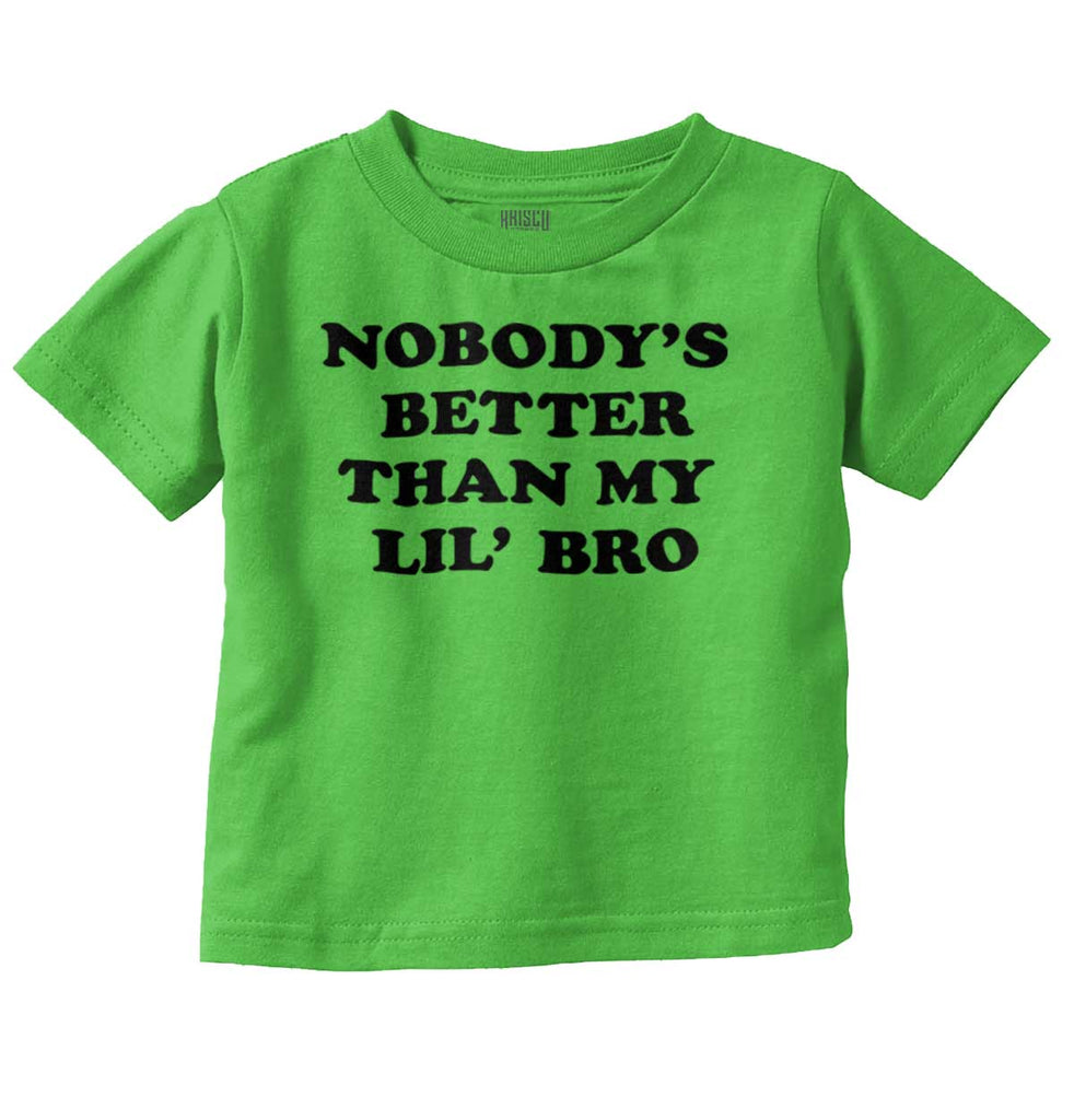 Nobody's Better Than My Lil' Bro Infant Toddler T Shirt-Direct To Garment Print-Brisco Baby