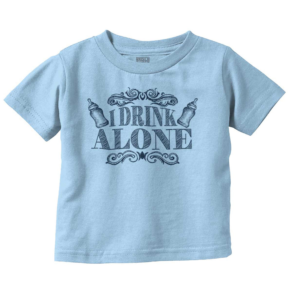 I Drink Alone Infant Toddler T Shirt-Direct To Garment Print-Brisco Baby