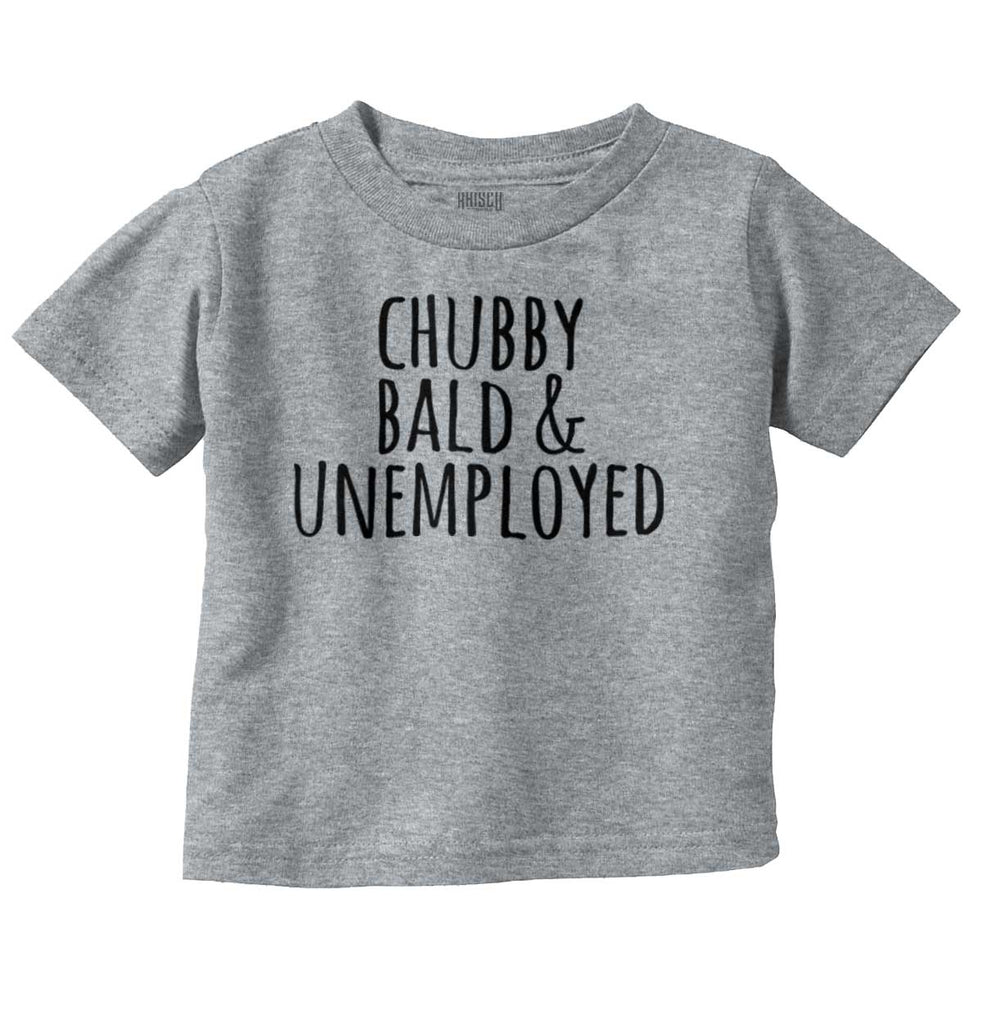 Chubby Unemployed Infant Toddler T Shirt-Direct To Garment Print-Brisco Baby