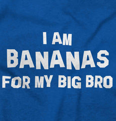I Am Bananas For My Big Bro Infant Toddler T Shirt-Direct To Garment Print-Brisco Baby