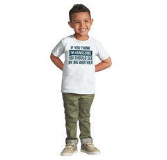 Think I'm Handsome Should See Big Brother Infant Toddler T Shirt-Direct To Garment Print-Brisco Baby