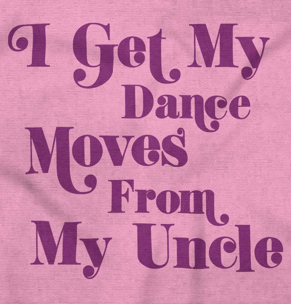 Dance Moves From Uncle Infant Toddler T Shirt-Direct To Garment Print-Brisco Baby