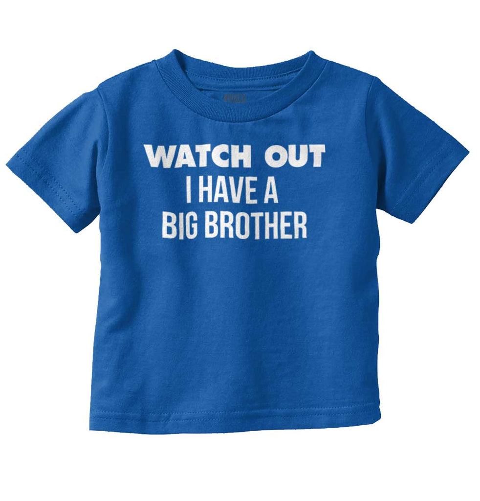 Watch Out I Have A Big Brother Infant Toddler T Shirt-Direct To Garment Print-Brisco Baby