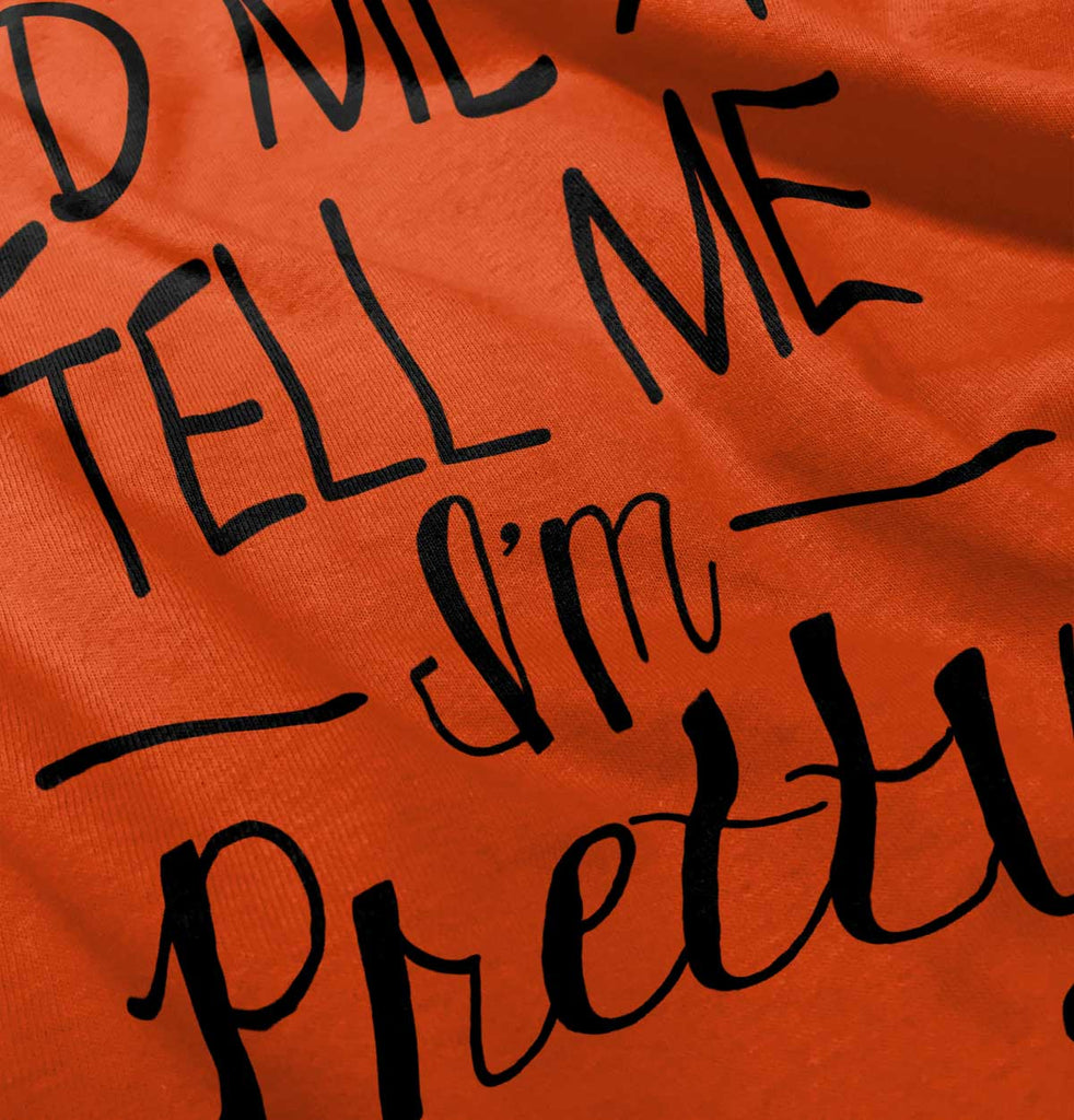 Tell Me I'm Pretty Infant Toddler T Shirt-Direct To Garment Print-Brisco Baby