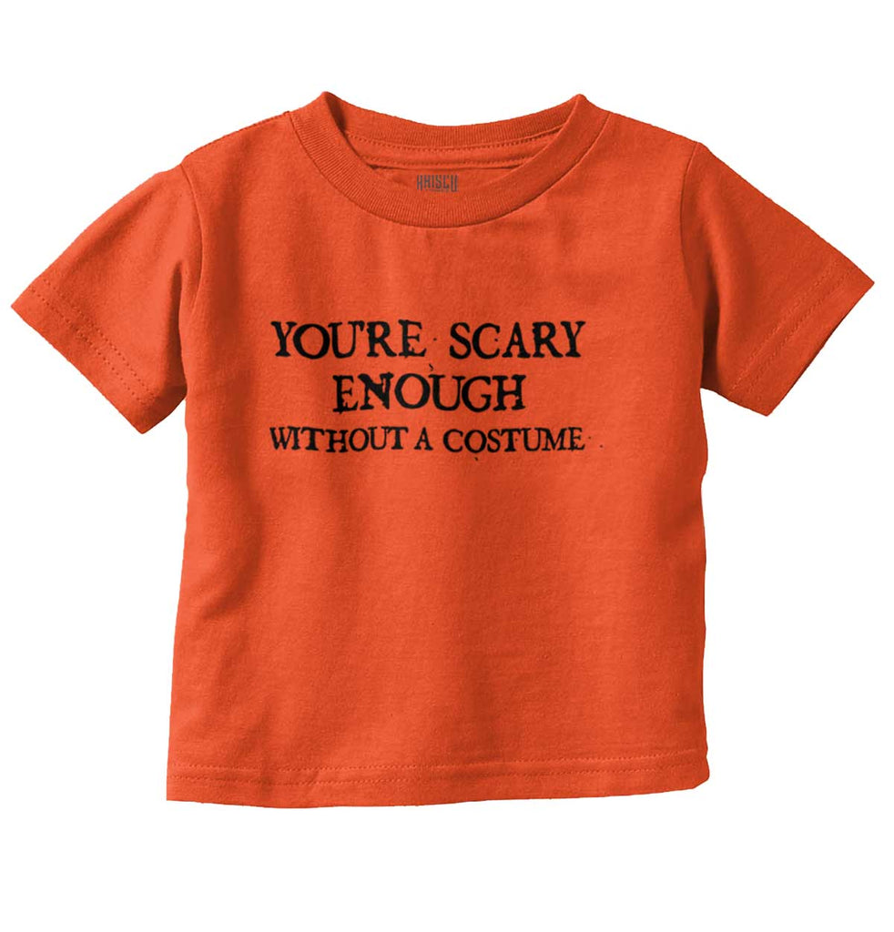 You're Scary Enough Infant Toddler T Shirt-Direct To Garment Print-Brisco Baby