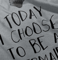 Choose To Be Mermaid Infant Toddler T Shirt-Direct To Garment Print-Brisco Baby