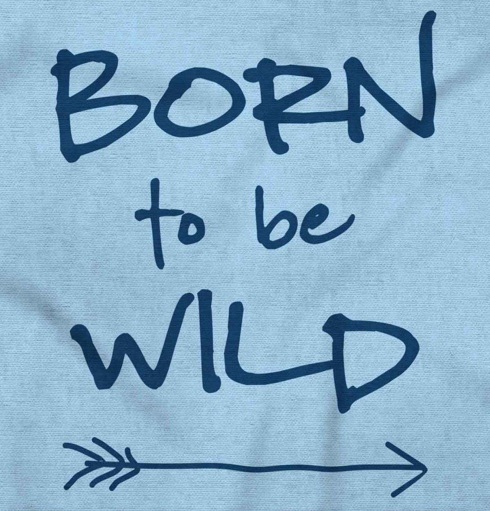Born To Be Wild Infant Toddler T Shirt-Direct To Garment Print-Brisco Baby