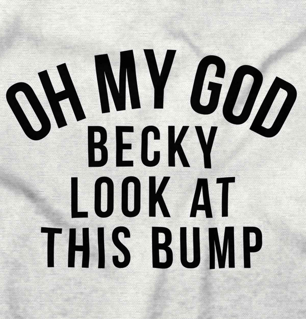 Oh My God Becky Look At This Bump Maternity T-Shirt-Direct To Garment Print-Brisco Baby