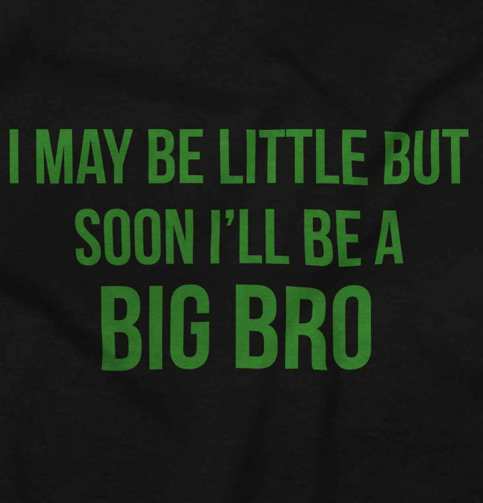 I May Be Little But Soon I'll Be A Big Bro Infant Toddler T Shirt-Direct To Garment Print-Brisco Baby