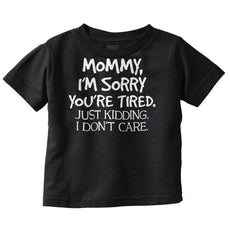 I'm Sorry You're Tired Infant Toddler T Shirt-Direct To Garment Print-Brisco Baby