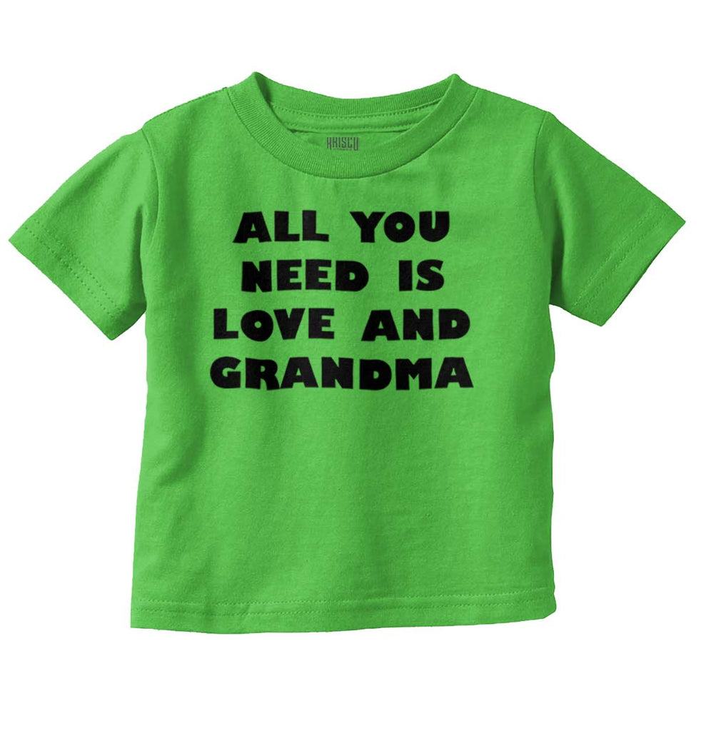 All You Need Is Love And Grandma Infant Toddler T Shirt-Direct To Garment Print-Brisco Baby