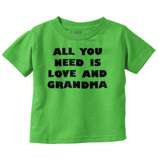 All You Need Is Love And Grandma Infant Toddler T Shirt-Direct To Garment Print-Brisco Baby