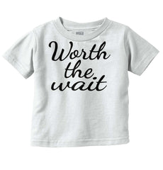 Worth The Wait Infant Toddler T Shirt-Direct To Garment Print-Brisco Baby