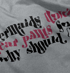 Mermaids Don't Wear Pants Infant Toddler T Shirt-Direct To Garment Print-Brisco Baby