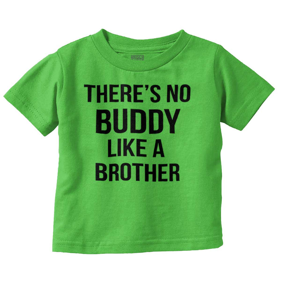 No Buddy Like A Brother Infant Toddler T Shirt-Direct To Garment Print-Brisco Baby
