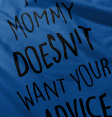 Mommy Doesn't Want Your Advice Infant Toddler T Shirt-Direct To Garment Print-Brisco Baby