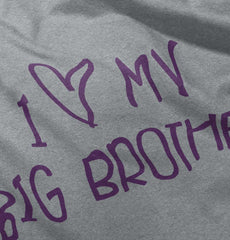 I Love My Big Brother Infant Toddler T Shirt-Direct To Garment Print-Brisco Baby