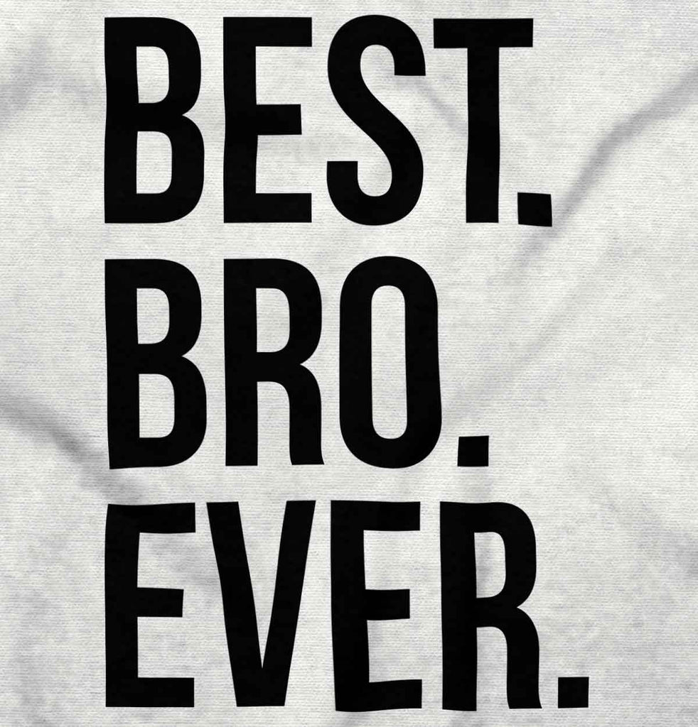 Best Bro Ever Infant Toddler T Shirt-Direct To Garment Print-Brisco Baby