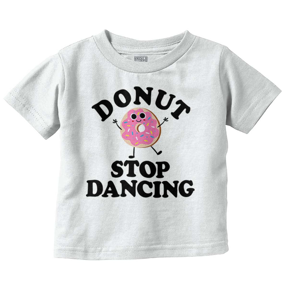 Donut Stop Dancing Infant Toddler T Shirt-Direct To Garment Print-Brisco Baby