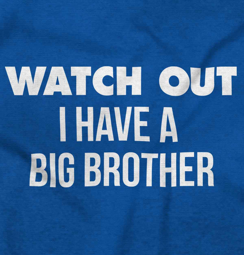 Watch Out I Have A Big Brother Infant Toddler T Shirt-Direct To Garment Print-Brisco Baby