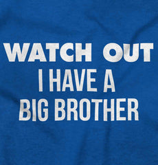 Watch Out I Have A Big Brother Infant Toddler T Shirt-Direct To Garment Print-Brisco Baby