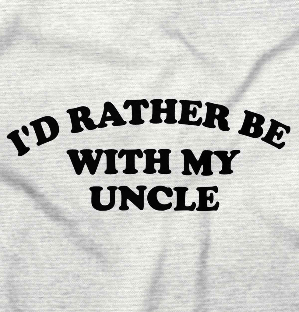 Rather Be With Uncle Infant Toddler T Shirt-Direct To Garment Print-Brisco Baby