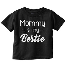 Mommy Is My Bestie Infant Toddler T Shirt-Direct To Garment Print-Brisco Baby