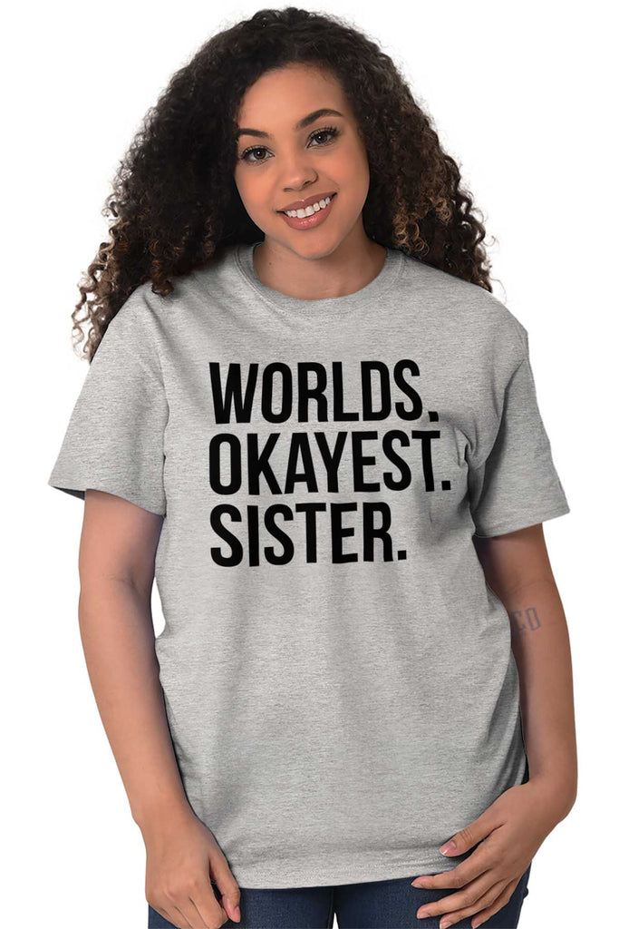 Worlds Okayest Sister T Shirt-Direct To Garment Print-Brisco Baby