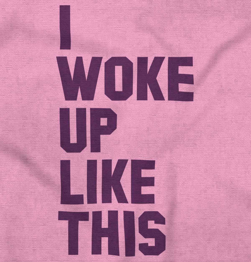 I Woke Up Like This Infant Toddler T Shirt-Direct To Garment Print-Brisco Baby