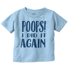Poops I Did It Again Infant Toddler T Shirt-Direct To Garment Print-Brisco Baby